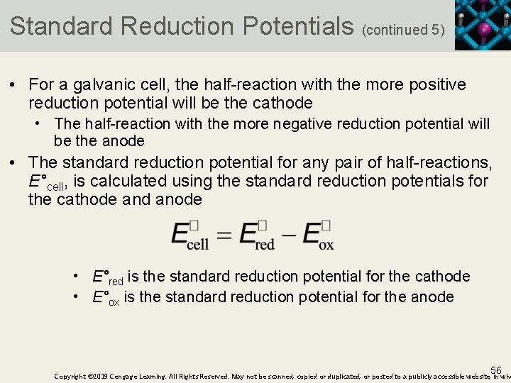 Standard Reduction Potentials (continued 5) • For a galvanic cell, the half-reaction with the