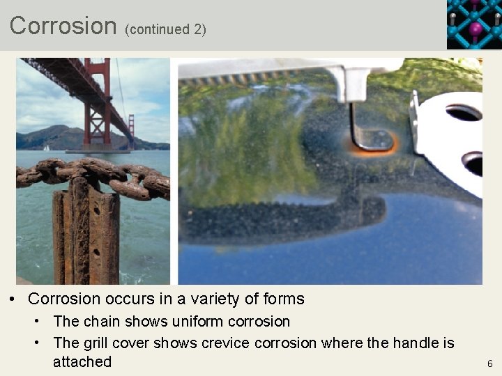 Corrosion (continued 2) • Corrosion occurs in a variety of forms • The chain