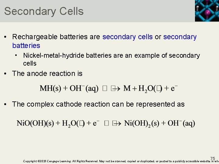 Secondary Cells • Rechargeable batteries are secondary cells or secondary batteries • Nickel-metal-hydride batteries