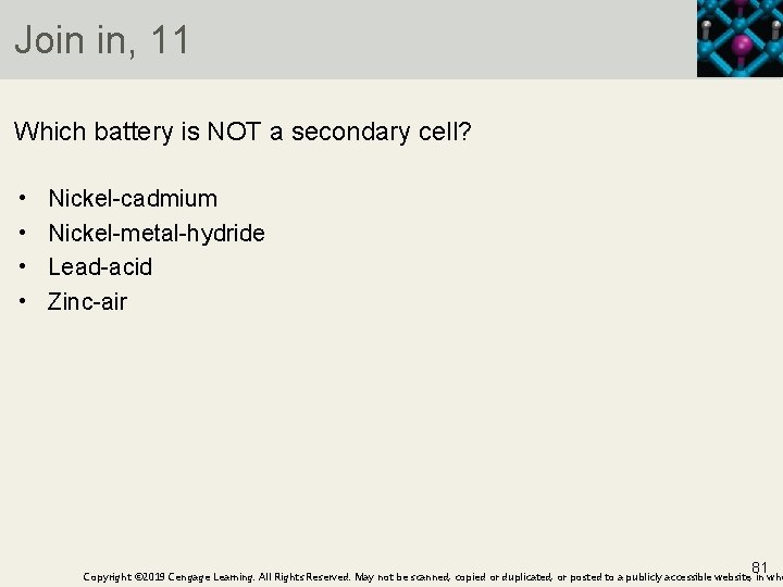 Join in, 11 Which battery is NOT a secondary cell? • • Nickel-cadmium Nickel-metal-hydride