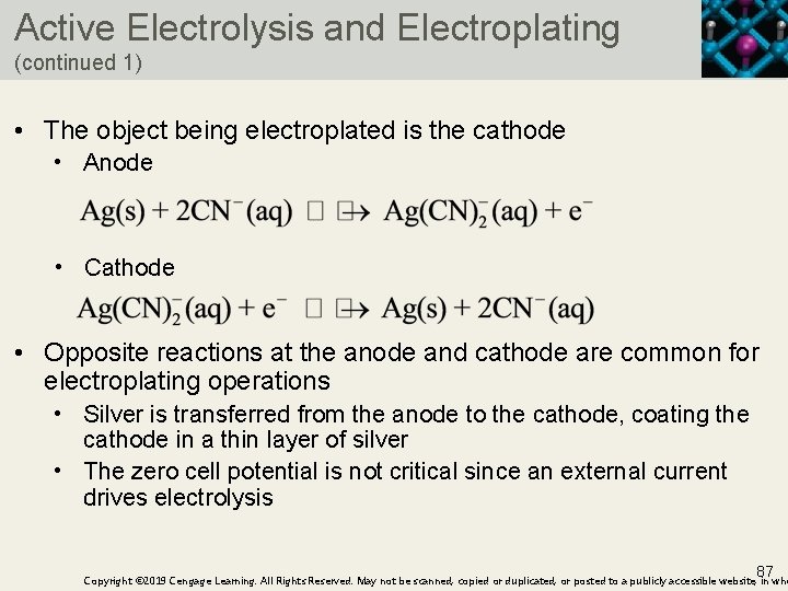 Active Electrolysis and Electroplating (continued 1) • The object being electroplated is the cathode
