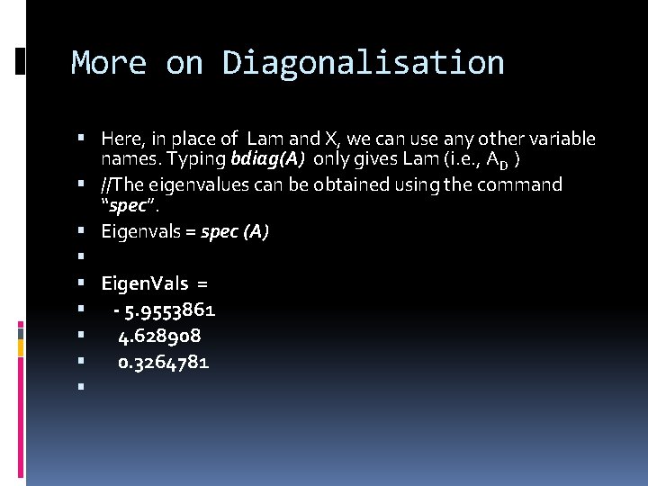 More on Diagonalisation Here, in place of Lam and X, we can use any More on Diagonalisation Here, in place of Lam and X, we can use any