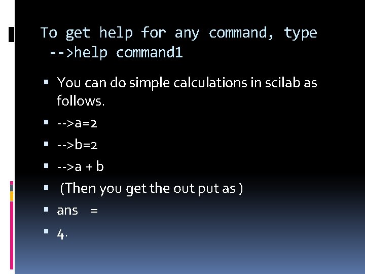 To get help for any command, type -->help command 1 You can do simple To get help for any command, type -->help command 1 You can do simple