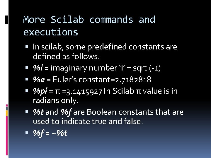 More Scilab commands and executions In scilab, some predefined constants are defined as follows. More Scilab commands and executions In scilab, some predefined constants are defined as follows.