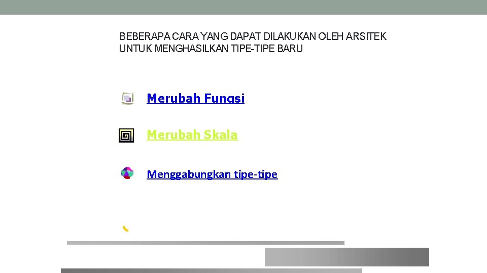 BEBERAPA CARA YANG DAPAT DILAKUKAN OLEH ARSITEK UNTUK MENGHASILKAN TIPE-TIPE BARU Merubah Fungsi Merubah