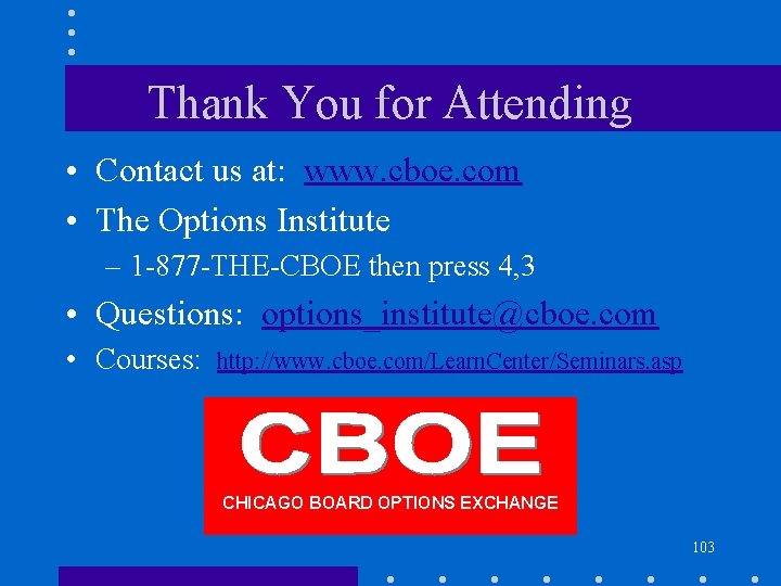 Thank You for Attending • Contact us at: www. cboe. com • The Options