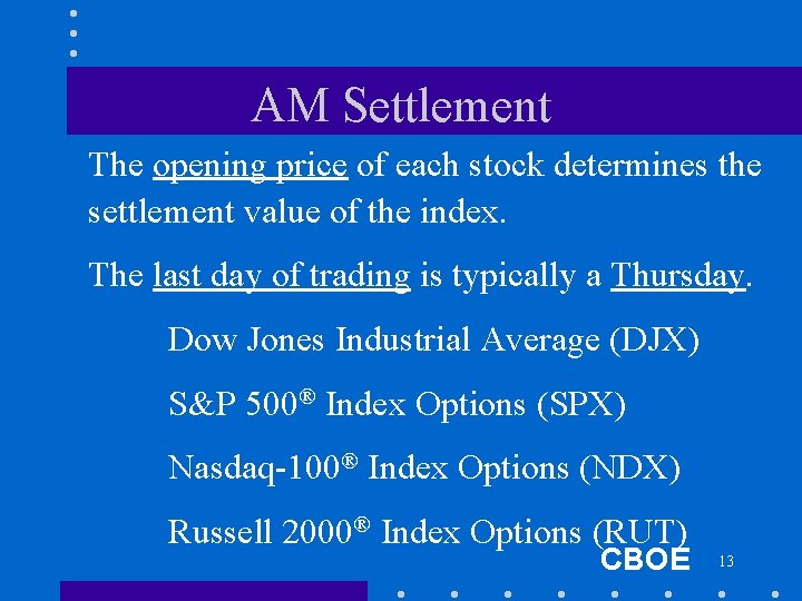AM Settlement The opening price of each stock determines the settlement value of the