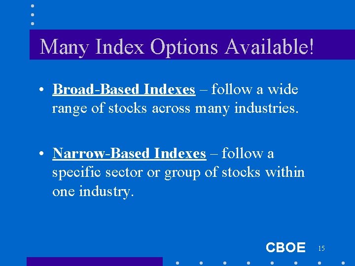 Many Index Options Available! • Broad-Based Indexes – follow a wide range of stocks