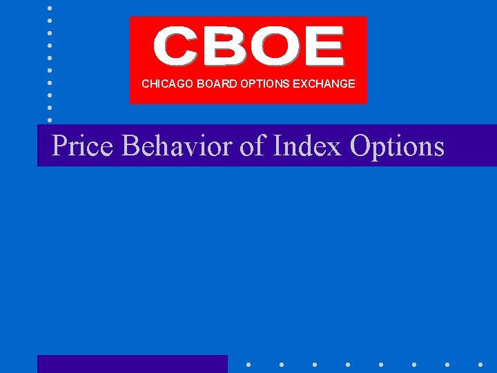 CHICAGO BOARD OPTIONS EXCHANGE Price Behavior of Index Options 