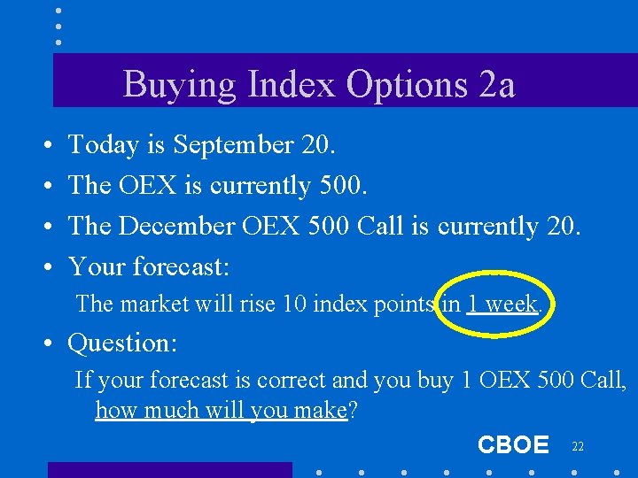 Buying Index Options 2 a • • Today is September 20. The OEX is