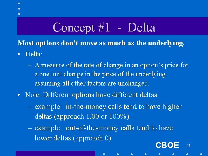 Concept #1 - Delta Most options don’t move as much as the underlying. •