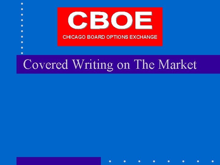 CHICAGO BOARD OPTIONS EXCHANGE Covered Writing on The Market 