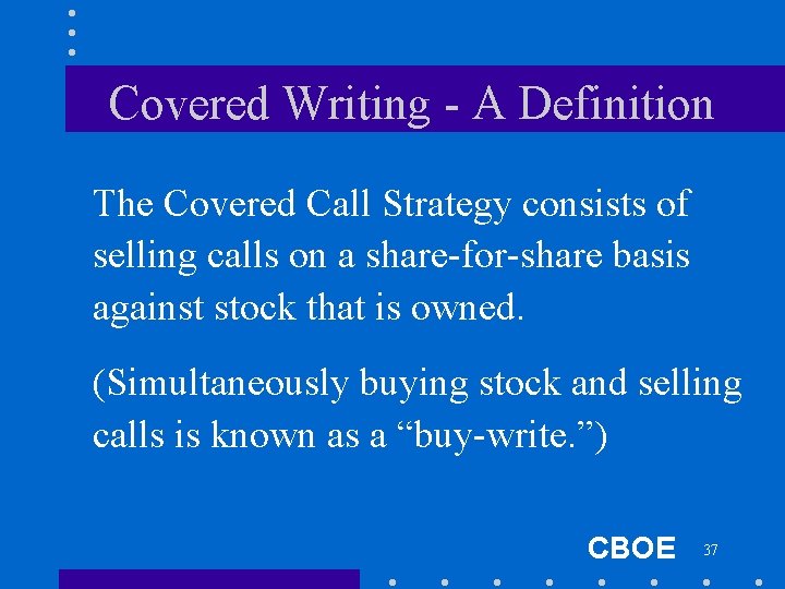 Covered Writing - A Definition The Covered Call Strategy consists of selling calls on