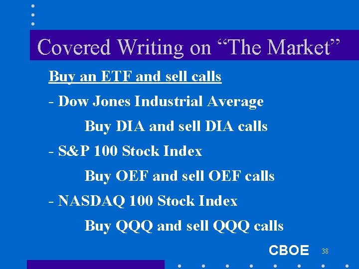 Covered Writing on “The Market” Buy an ETF and sell calls - Dow Jones