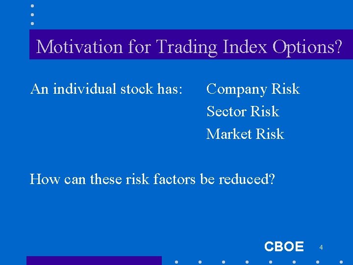 Motivation for Trading Index Options? An individual stock has: Company Risk Sector Risk Market