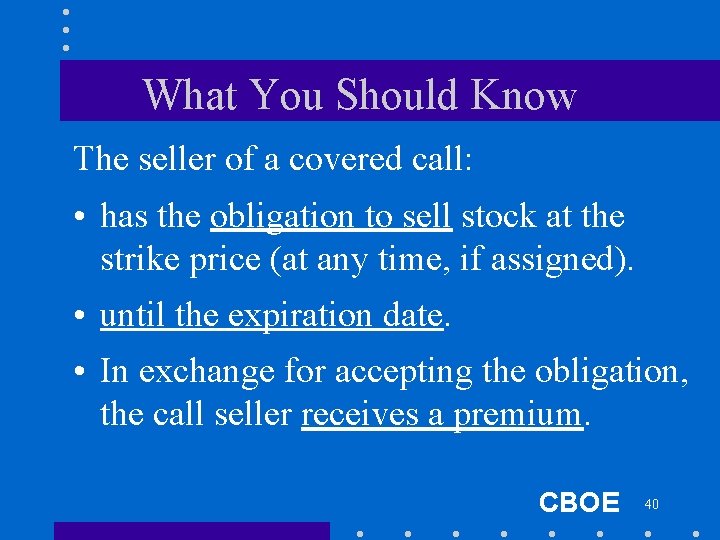 What You Should Know The seller of a covered call: • has the obligation