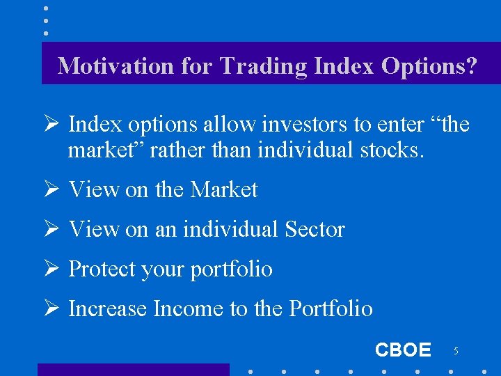 Motivation for Trading Index Options? Ø Index options allow investors to enter “the market”