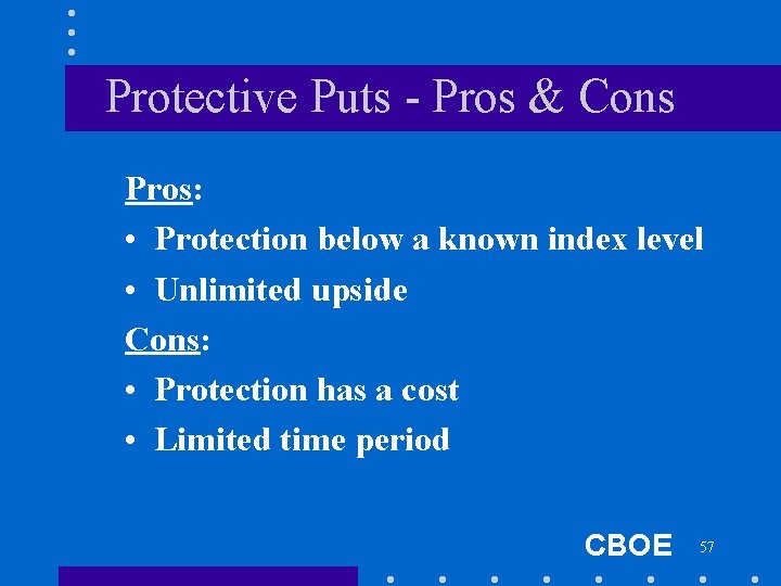 Protective Puts - Pros & Cons Pros: • Protection below a known index level