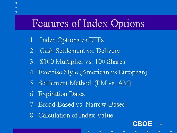 Features of Index Options 1. Index Options vs ETFs 2. Cash Settlement vs. Delivery