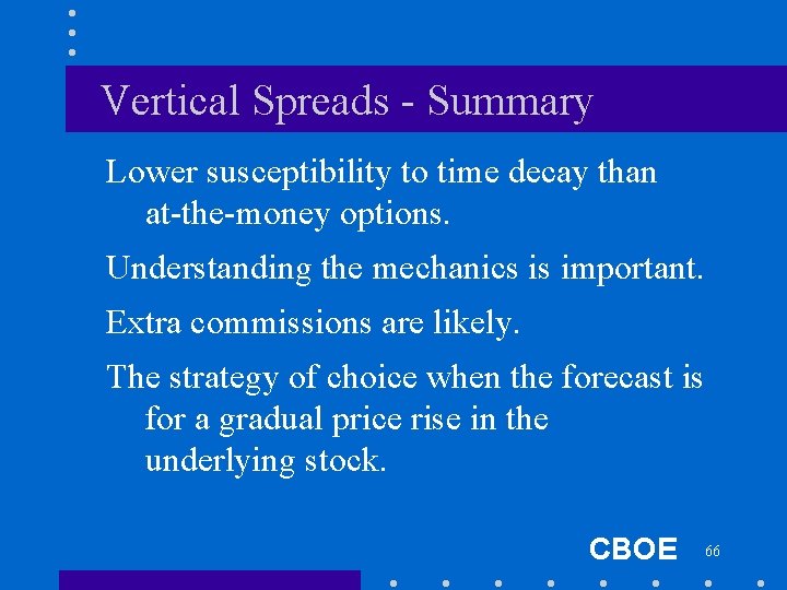 Vertical Spreads - Summary Lower susceptibility to time decay than at-the-money options. Understanding the