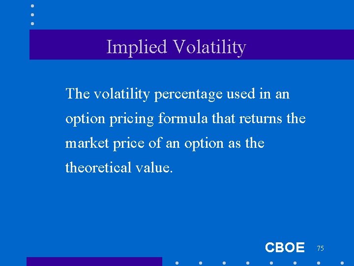 Implied Volatility The volatility percentage used in an option pricing formula that returns the