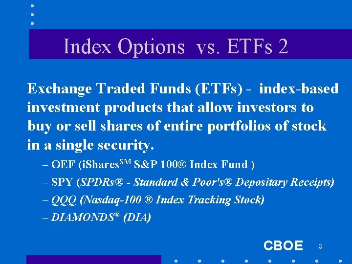 Index Options vs. ETFs 2 Exchange Traded Funds (ETFs) - index-based investment products that