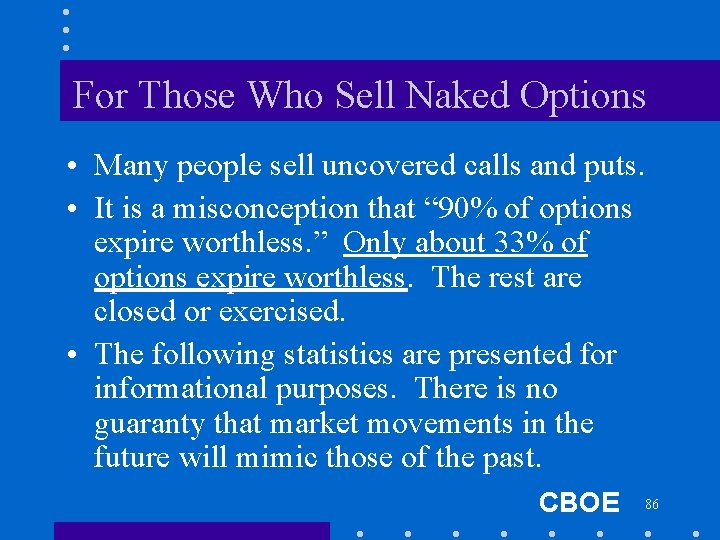 For Those Who Sell Naked Options • Many people sell uncovered calls and puts.