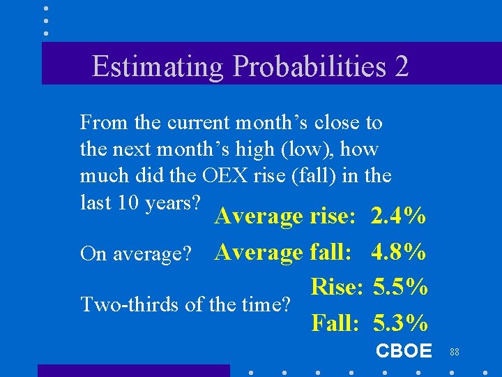 Estimating Probabilities 2 From the current month’s close to the next month’s high (low),