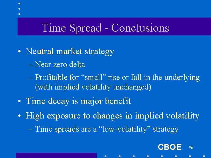 Time Spread - Conclusions • Neutral market strategy – Near zero delta – Profitable