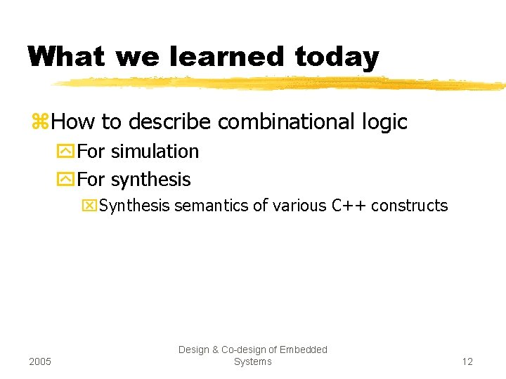 What we learned today z. How to describe combinational logic y. For simulation y. What we learned today z. How to describe combinational logic y. For simulation y.