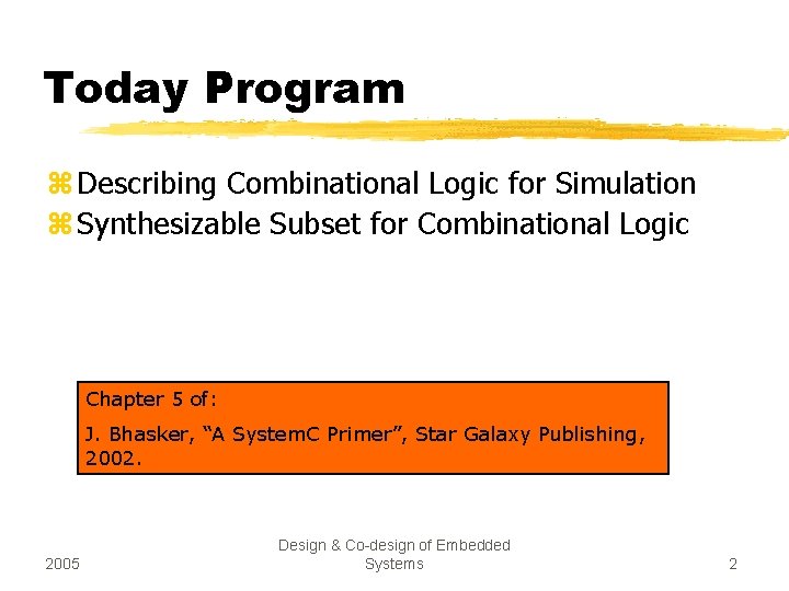 Today Program z Describing Combinational Logic for Simulation z Synthesizable Subset for Combinational Logic Today Program z Describing Combinational Logic for Simulation z Synthesizable Subset for Combinational Logic