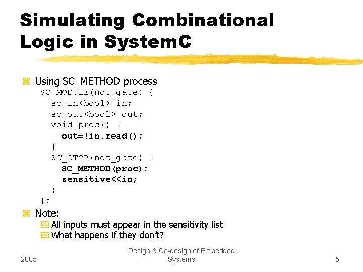 Simulating Combinational Logic in System. C z Using SC_METHOD process SC_MODULE(not_gate) { sc_in<bool> in; Simulating Combinational Logic in System. C z Using SC_METHOD process SC_MODULE(not_gate) { sc_in<bool> in;