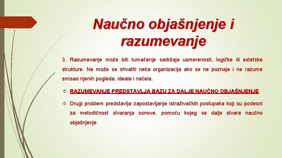 Naučno objašnjenje i razumevanje 3. Razumevanje može biti tumačenje sadržaja usmerenosti, logičke ili estetske