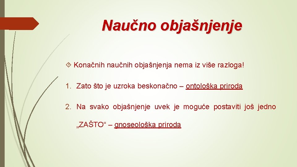 Naučno objašnjenje Konačnih naučnih objašnjenja nema iz više razloga! 1. Zato što je uzroka