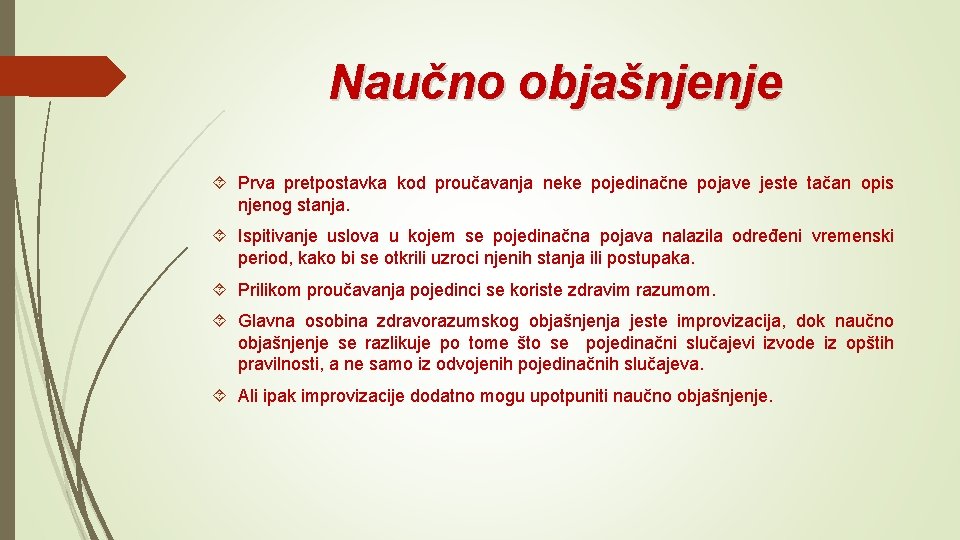 Naučno objašnjenje Prva pretpostavka kod proučavanja neke pojedinačne pojave jeste tačan opis njenog stanja.