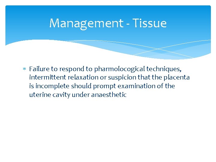 Management - Tissue Failure to respond to pharmolocogical techniques, intermittent relaxation or suspicion that