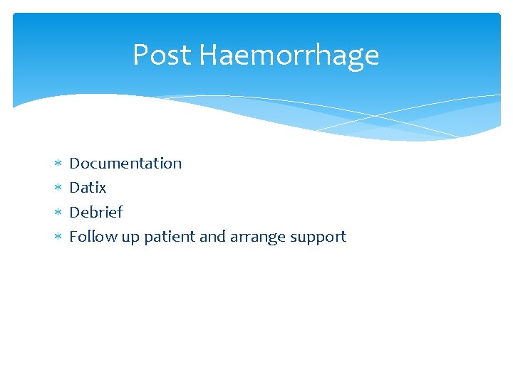 Post Haemorrhage Documentation Datix Debrief Follow up patient and arrange support 