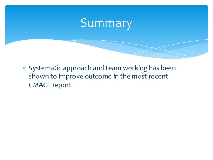 Summary Systematic approach and team working has been shown to improve outcome in the