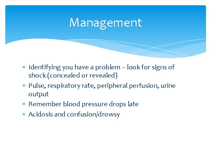 Management Identifying you have a problem – look for signs of shock (concealed or