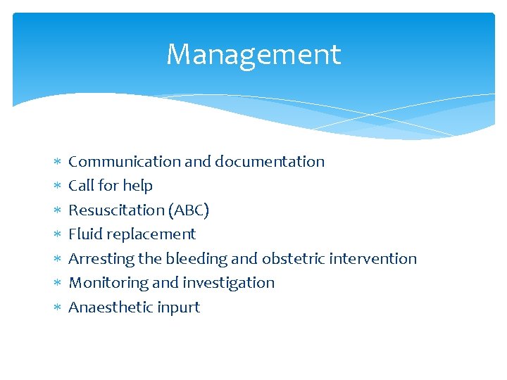 Management Communication and documentation Call for help Resuscitation (ABC) Fluid replacement Arresting the bleeding