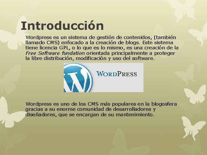 Introducción Wordpress es un sistema de gestión de contenidos, (también llamado CMS) enfocado a