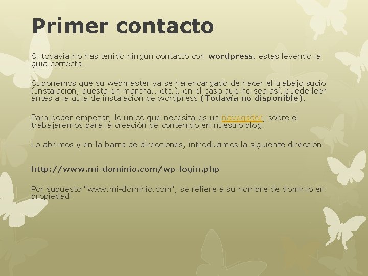 Primer contacto Si todavía no has tenido ningún contacto con wordpress, estas leyendo la