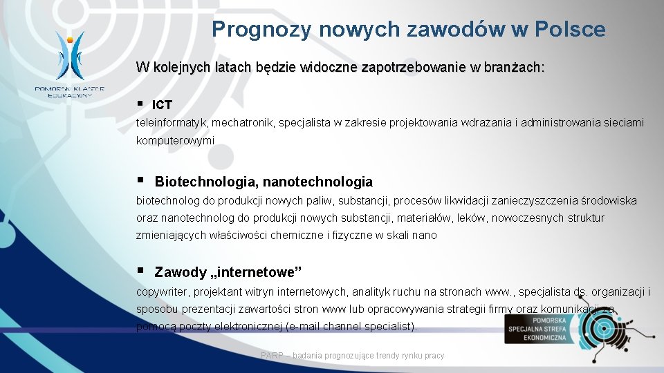 Prognozy nowych zawodów w Polsce W kolejnych latach będzie widoczne zapotrzebowanie w branżach: §