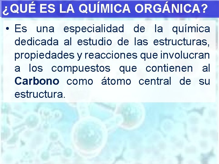 ¿QUÉ ES LA QUÍMICA ORGÁNICA? • Es una especialidad de la química dedicada al