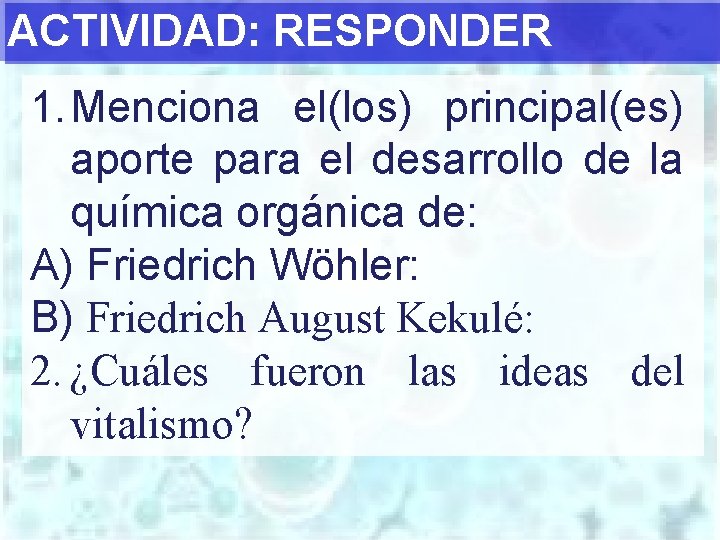 ACTIVIDAD: RESPONDER 1. Menciona el(los) principal(es) aporte para el desarrollo de la química orgánica