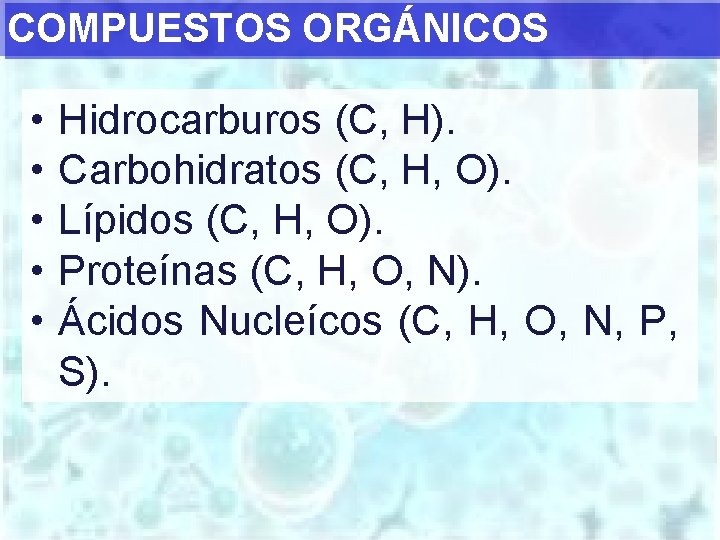 COMPUESTOS ORGÁNICOS • • • Hidrocarburos (C, H). Carbohidratos (C, H, O). Lípidos (C,