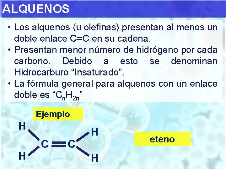 ALQUENOS • Los alquenos (u olefinas) presentan al menos un doble enlace C=C en