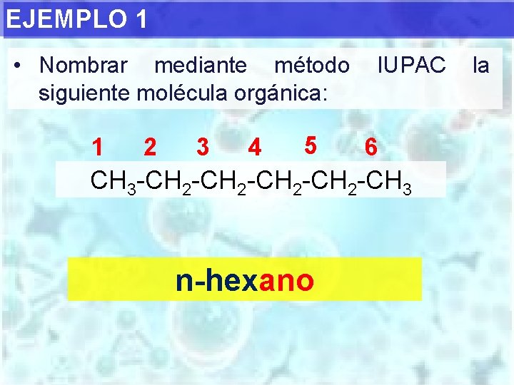 EJEMPLO 1 • Nombrar mediante método siguiente molécula orgánica: 1 2 3 4 5