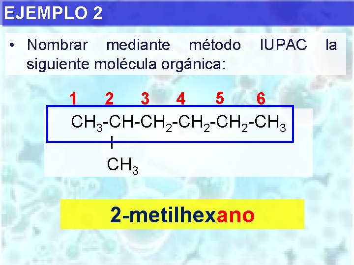 EJEMPLO 2 • Nombrar mediante método siguiente molécula orgánica: 1 2 3 4 5