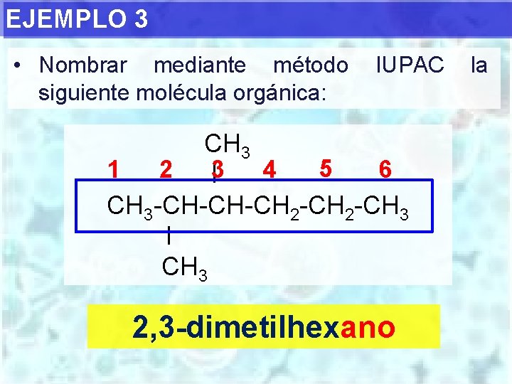 EJEMPLO 3 • Nombrar mediante método siguiente molécula orgánica: IUPAC CH 3 5 1